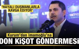 Murat Kurum’dan İmamoğlu’na Don Kişot göndermesi