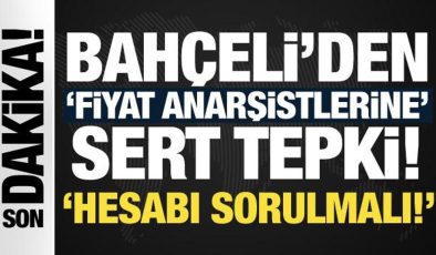 Son Dakika: Bahçeli’den fiyat anarşistlerine sert tepki: Hesabı sorulmalı!