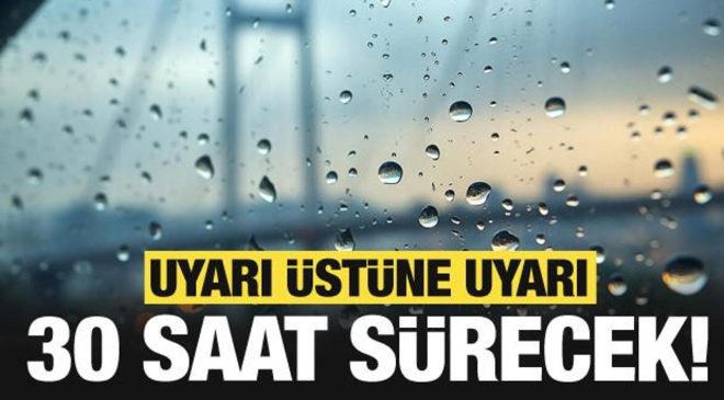 Son dakika: Meteoroloji’den İstanbul için uyarı üstüne uyarı: 30 saat sürecek!