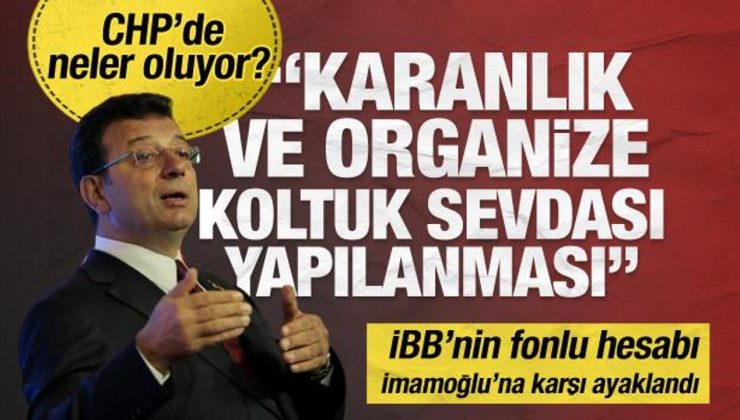 CHP’de neler oluyor? İBB’nin fonlu hesabı İmamoğlu’na karşı ayaklandı