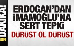 Başkan Erdoğan’dan İmamoğlu’na sert tepki: Dürüst ol dürüst…
