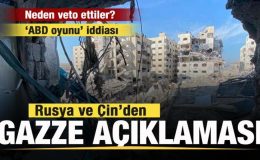 Rusya ve Çin’den flaş açıklama! Neden veto ettiler? ABD iddiası