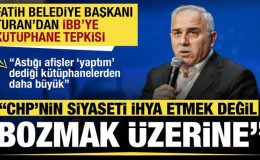 Fatih Belediye Başkanı Turan: CHP’nin siyaseti ihya değil bozmak üzerine