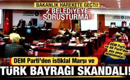 DEM Parti’den Türk bayrağı ve İstiklal Marşı skandalı! 2 Belediyeye soruşturma başlatıldı